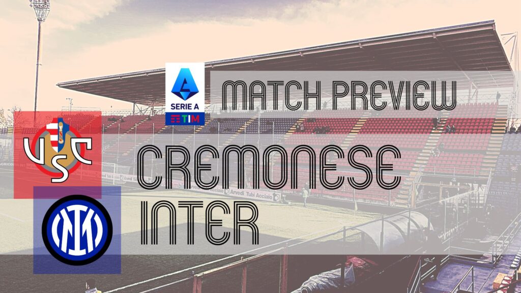 Saturday's Serie A action peaks in the afternoon slot as basement boys Cremonese take on top-four hopefuls Inter at the Stadio Giovanni Zini