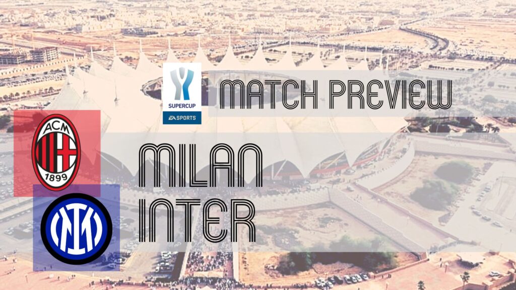 King Fahd Stadium forms the backdrop for a behemoth Supercoppa Italiana showpiece between Milan and Inter on Wednesday night.