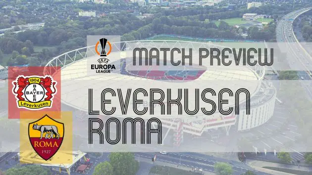 Roma head to the BayArena bidding to overhaul a 2-0 first-leg deficit against Bayer Leverkusen and reach back-to-back Europa League finals