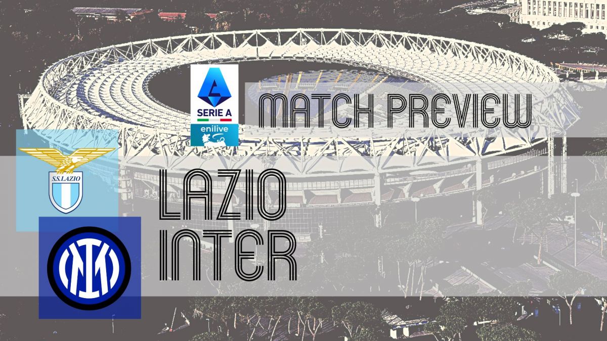 Serie A Preview Lazio Vs Inter Team News Line Ups Prediction